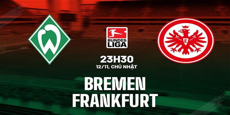 Cập nhật soi kèo bóng đá Bremen vs Frankfurt 23h30 ngày 12/11 (Bundesliga 2023/24) từ chuyên gia 
