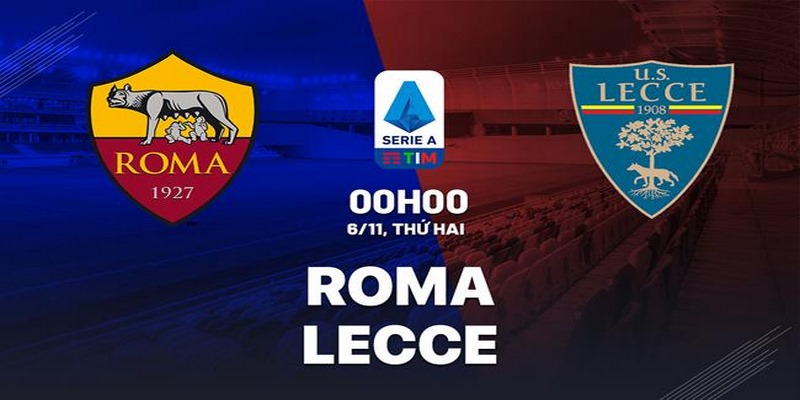 Cập nhật phong độ thi đấu Roma vs Lecce 