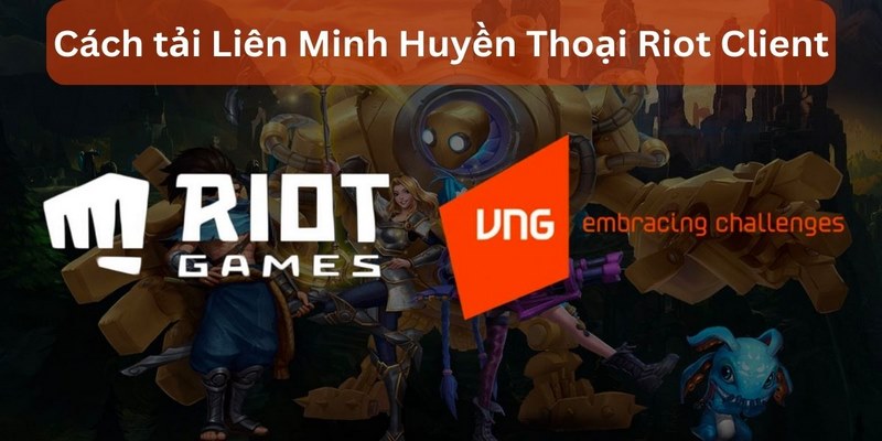 Hướng dẫn các cách download LOL trên PC 