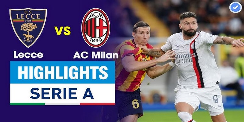 Diễn biến trận đấu giữa AC Milan vs Lecce