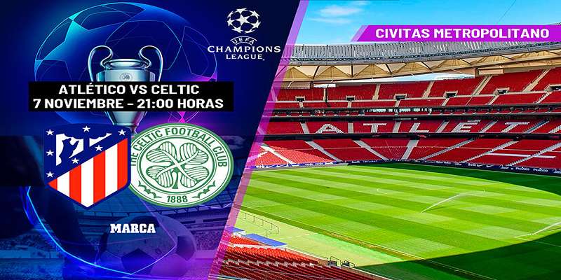 Soi Kèo Định Atletico Madrid Vs Celtic (03h00 ngày 8/11) Chuẩn Xác